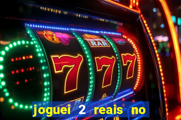 joguei 2 reais no grupo quanto ganho